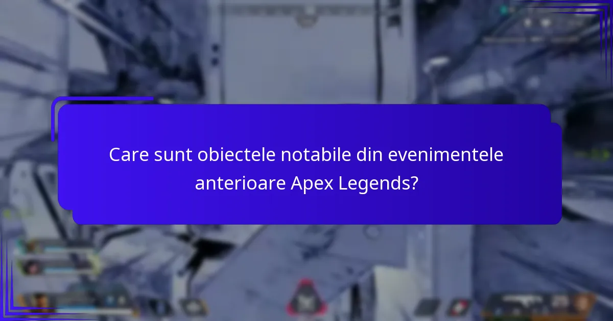 Care sunt obiectele notabile din evenimentele anterioare Apex Legends?