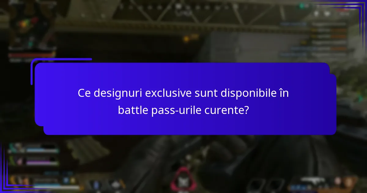 Ce designuri exclusive sunt disponibile în battle pass-urile curente?