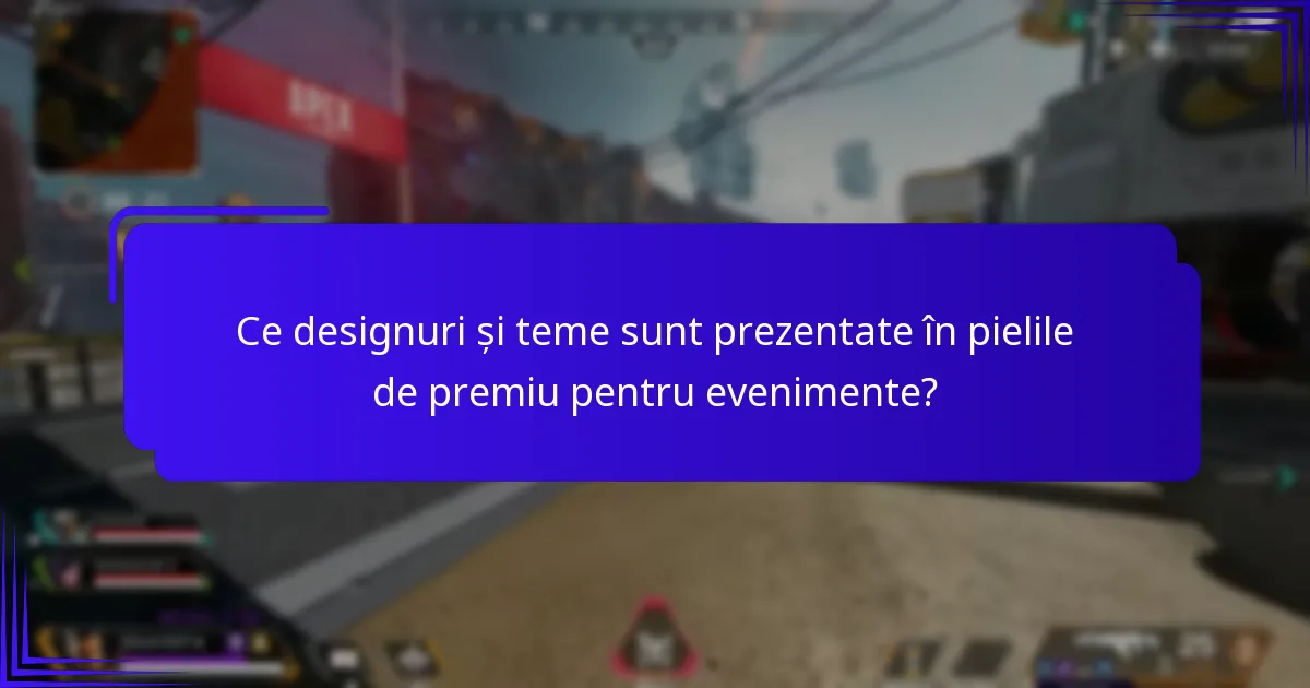 Ce evenimente oferă pieli de premiu pentru evenimente?