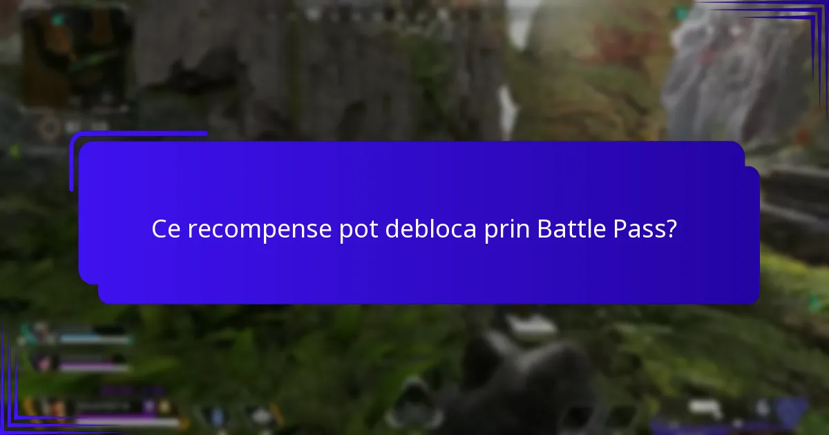 Ce recompense pot debloca prin Battle Pass?