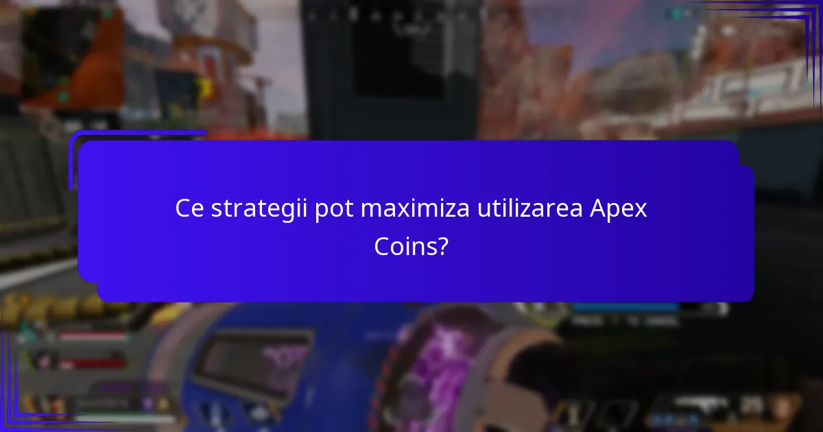 Ce strategii pot maximiza utilizarea Apex Coins?