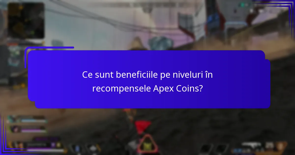 Ce sunt beneficiile pe niveluri în recompensele Apex Coins?