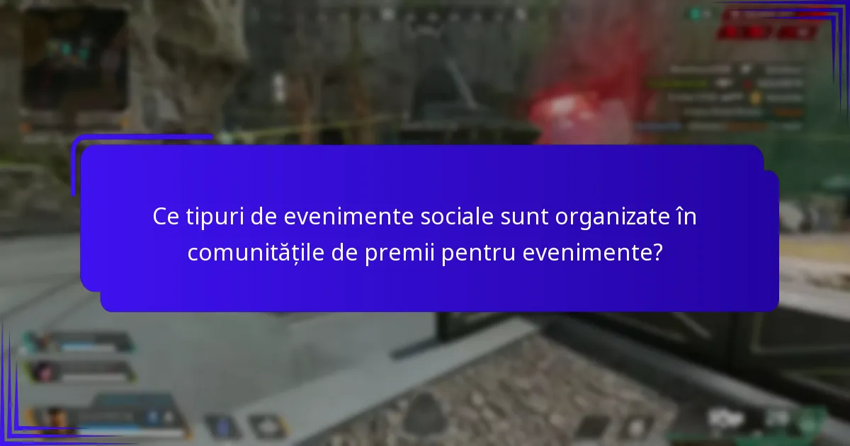 Ce tipuri de evenimente sociale sunt organizate în comunitățile de premii pentru evenimente?
